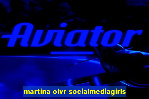 martina olvr socialmediagirls